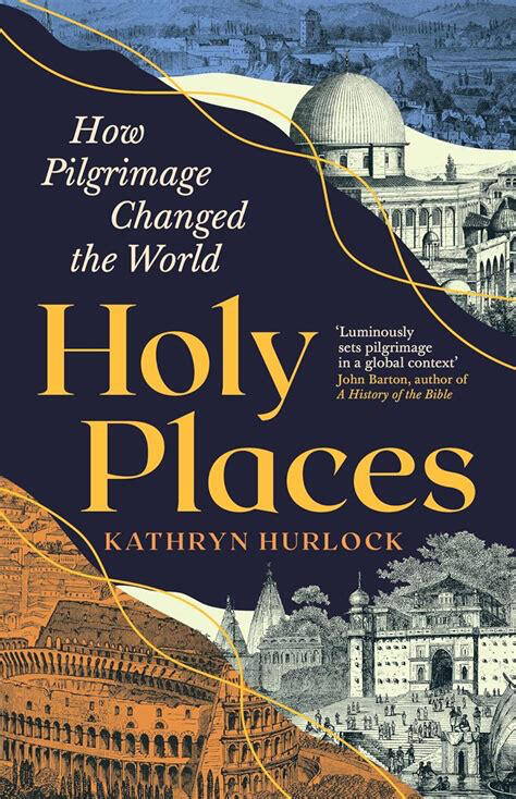 Holy Places - How Pilgrimage Changed the World Holy Places - How Pilgrimage Changed the World